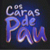 Os Caras de Pau são legal!