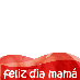 FELIZ DIA DE LAS MADRES