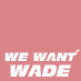 #WeWantWade