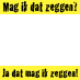 Mag ik dat zeggen?