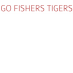 Go Fishers Tigers!