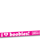 I Love Boobies!