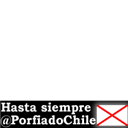 Hasta siempre @PorfiadoChile