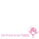 I'm Proud to be Twibi!