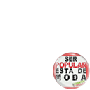 Ser Popular esta de moda