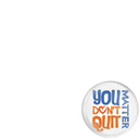 You Matter Don't Quit