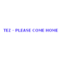 Tez - Come Home!