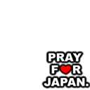 PRAY FOR JAPAN.