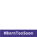 #BornTooSoon