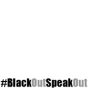 #BlackOutSpeakOut