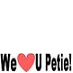 We Luv U Petie!