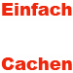 Einfach Cachen
