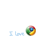 I love Google Chrome
