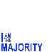 I am the MAJORITY