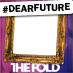 The Fold #DearFuture