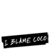 I Blame Coco