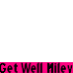 Get Well Miley Cyrus