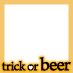 #trickorbeer #wanabeer