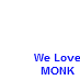 We Love Monk