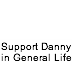 Support Danny in Gen. Life
