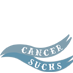 Cancer Sucks!