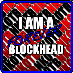 BEING A BLOCKHEAD FOR LIFE..