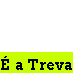É a Treva!
