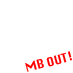 MB OUT!