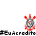 Eu Acredito #VaiCorinthians