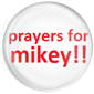 Pray for Mikey!