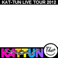 KAT-TUN LIVE TOUR 2012 CHAIN