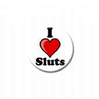 I Love Sluts