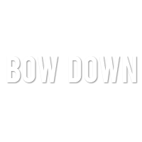BOW DOWN 