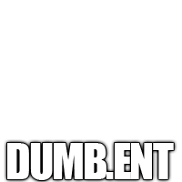 Dumb Ent