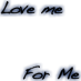 Love Me For Me