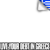 Live your debt in Greece